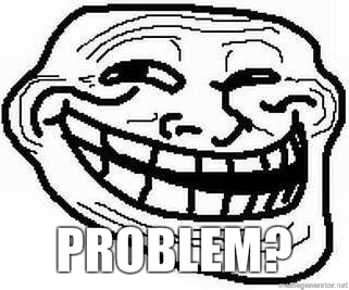 Problem? Problem?